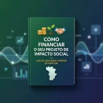 Como Financiar o Seu Projeto de Impacto Social: Guia de Concursos e Apoios em Portugal