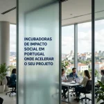 Incubadoras de impacto social em Portugal: onde acelerar o seu projeto